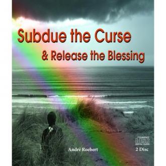 Subdue the Curse & Release the Blessing